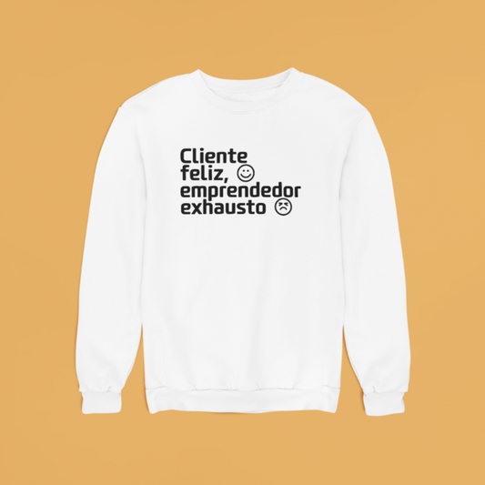 Sudadera "Cliente Feliz, Emprendedor Exhausto"