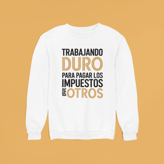 Sudadera "Trabajo Duro para Pagar los Impuestos de Otros"