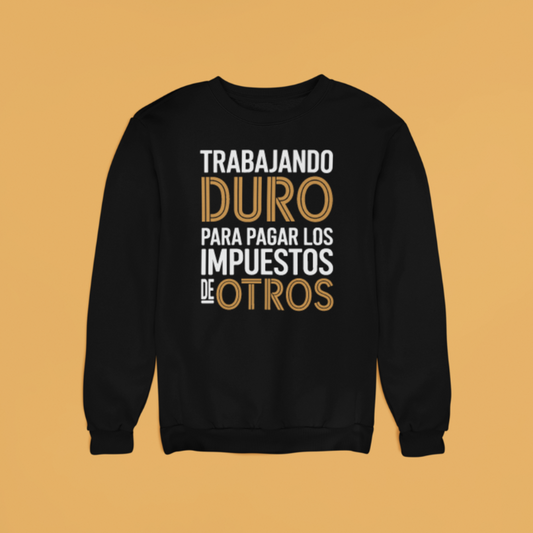 Sudadera "Trabajo Duro para Pagar los Impuestos de Otros"