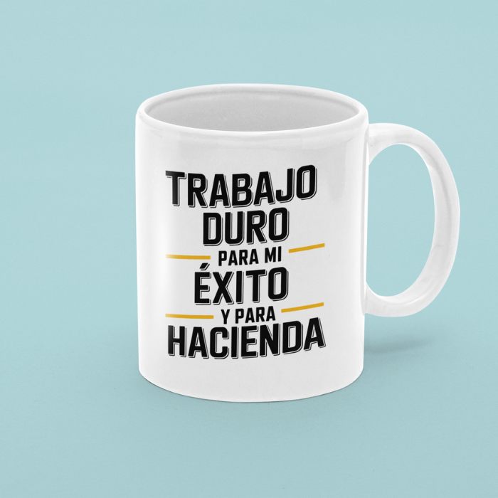 Taza "Trabajo duro para mi éxito y para Hacienda"