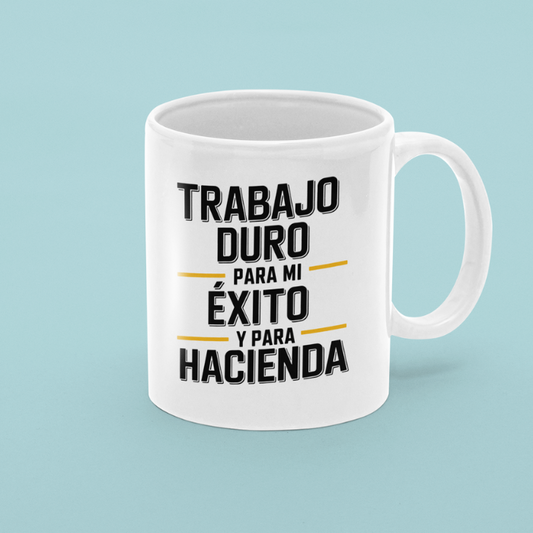 Taza "Trabajo duro para mi éxito y para Hacienda"